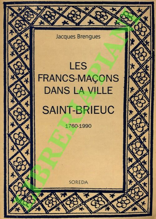 Les Francs-Maçons dans la ville : Saint-Brieuc (1760-1990).