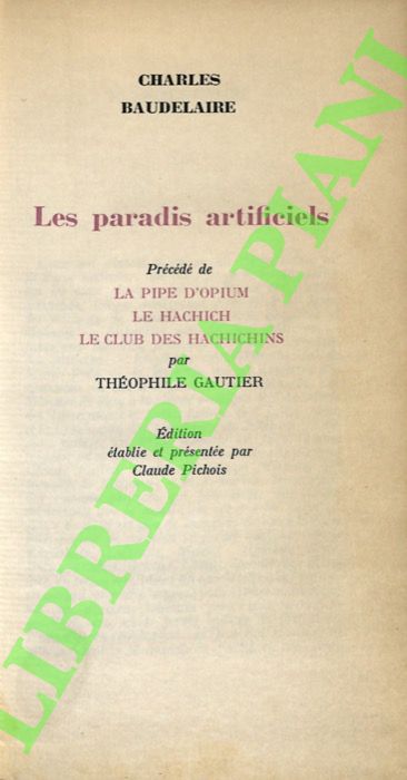 Les Paradis artificiels. Précédé de La pipe d'opium, Le hachich, …