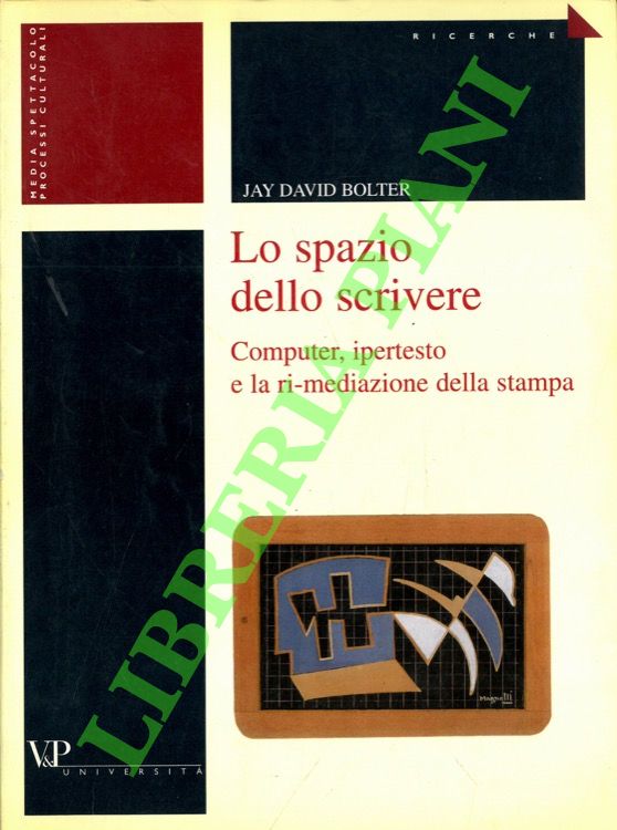 Lo spazio dello scrivere. Computer, ipertesto e la ri-mediazione della …