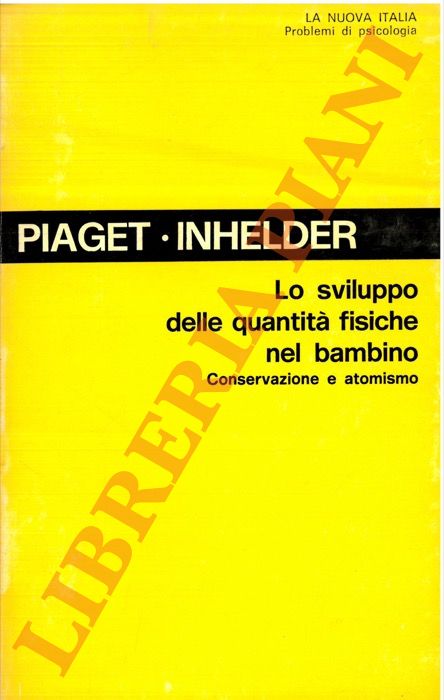 Lo sviluppo delle quantità fisiche nel bambino. Conservazione e atomismo.