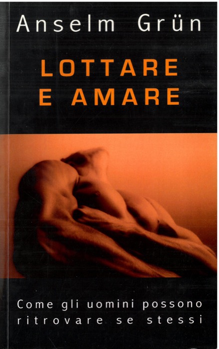 Lottare e amare. Come gli uomini possono ritrovare se stessi.