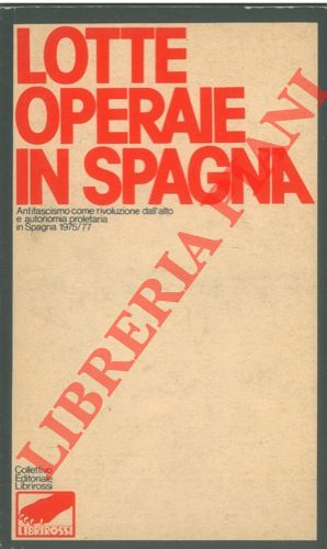 Lotte operaie in Spagna. Antifascismo come rivoluzione dall'alto e autonomia …