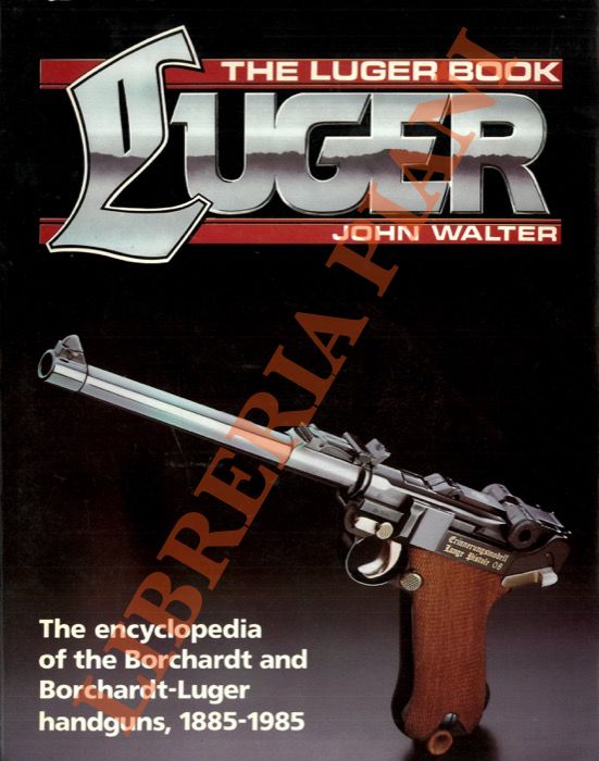 Luger: the encyclopedia of the Borchardt and Borchardt-Luger handguns, 1885-1985.