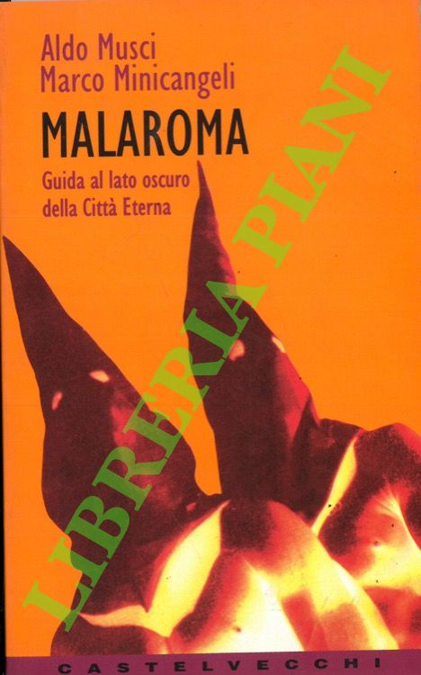 Malaroma. Guida al lato oscuro della Città Eterna.