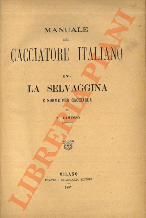 Manuale del cacciatore italiano. IV. La selvaggina e norme per …