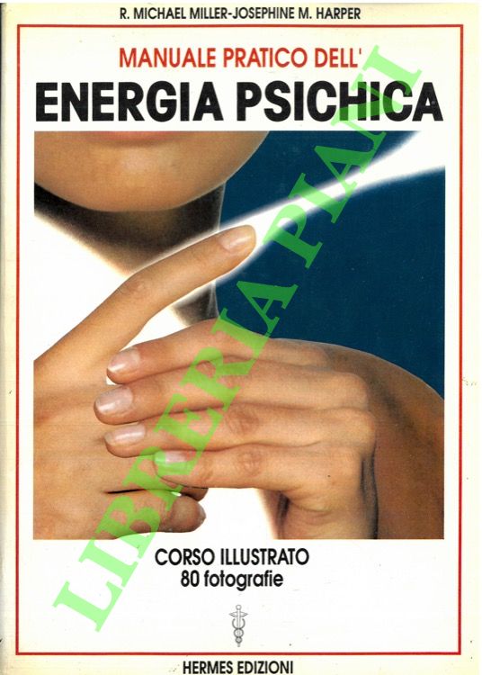 Manuale pratico dell'energia psichica. Corso illustrato di esercizi psichici.