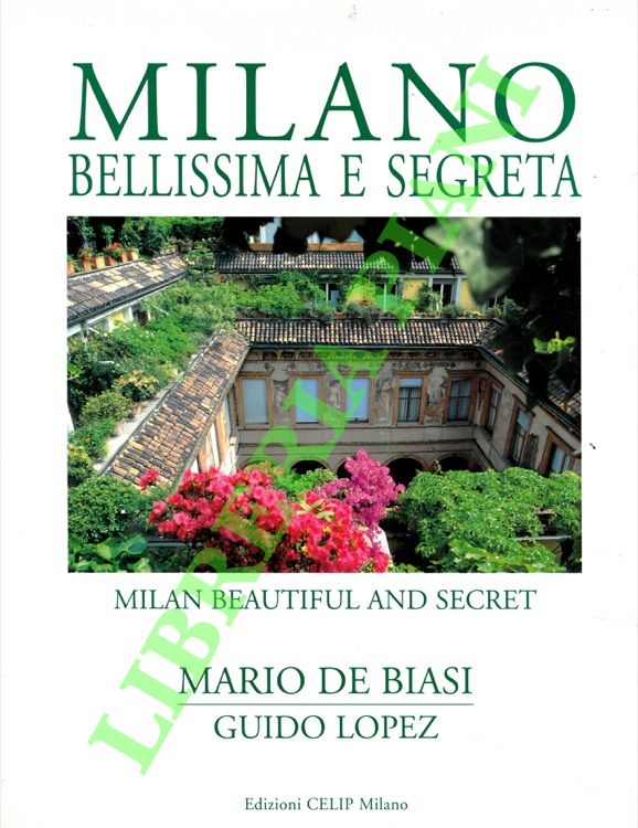 Milano bellissima e segreta. Milan beautiful and secret.