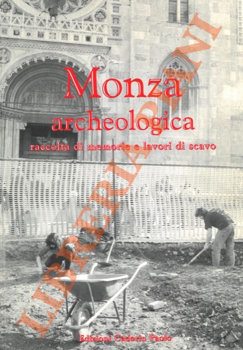 Monza archeologica. Raccolta di memorie e lavori di scavo.