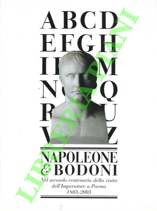 Napoleone & Bodoni. Nel secondo centenario della visita dell'Imperatore a …