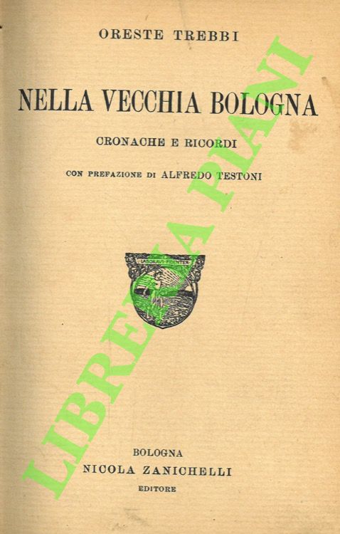 Nella vecchia Bologna. Cronache e ricordi. Con prefazione di Alfredo …