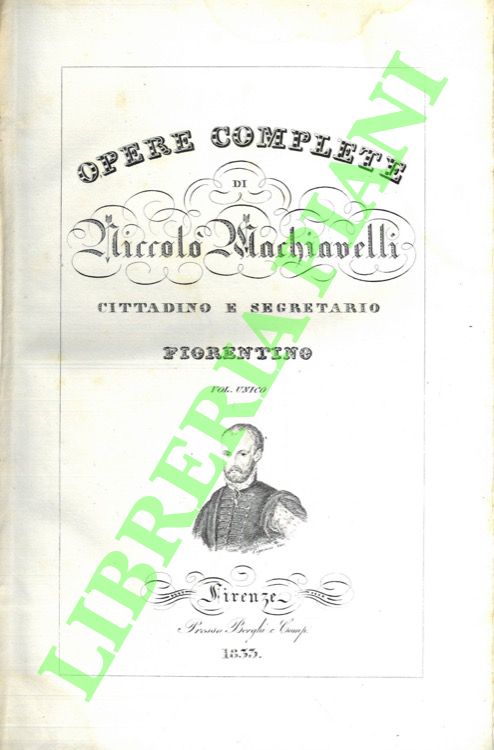 Opere complete di Niccolò Machiavelli cittadino e segretario fiorentino. Volume …