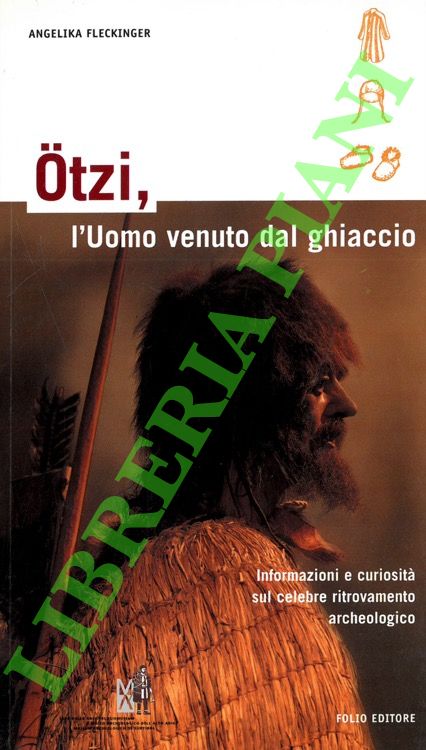Otzi, l'Uomo venuto dal ghiaccio. Informazioni e curiosità sul celebre …