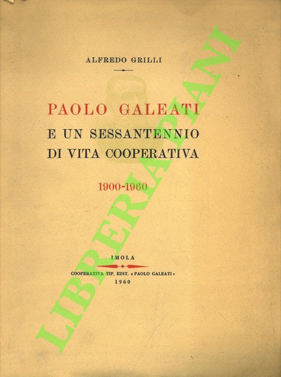 Paolo Galeati e un sessantenno di vita cooperativa. 1900-1960.