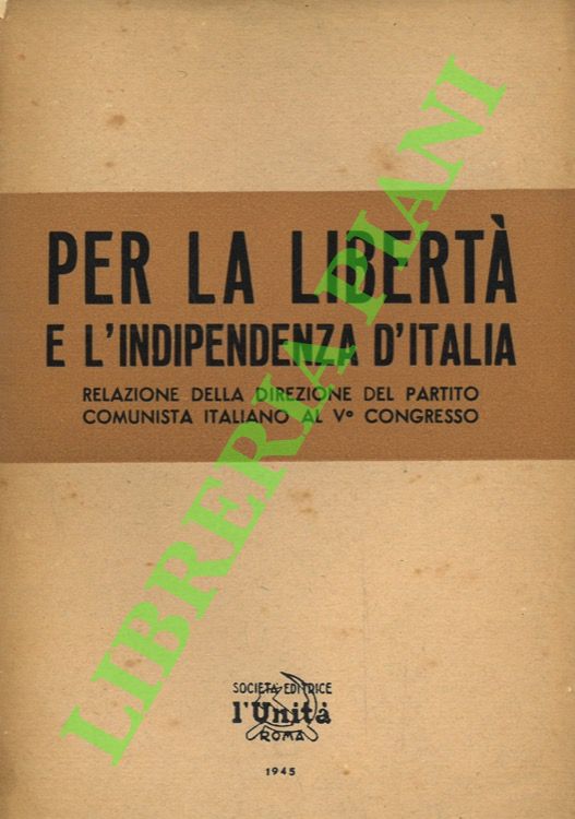 Per la libertà e l'indipendenza d'Italia. Relazione della direzione del …