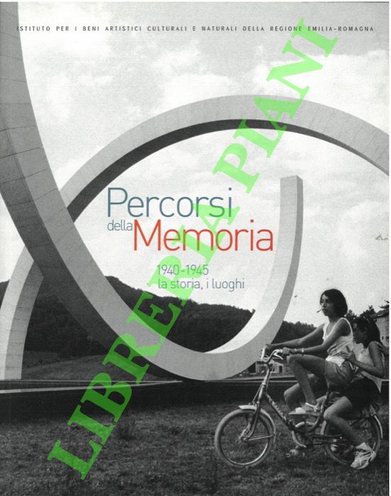 Percorsi della memoria. 1940-1945: la storia , i luoghi.