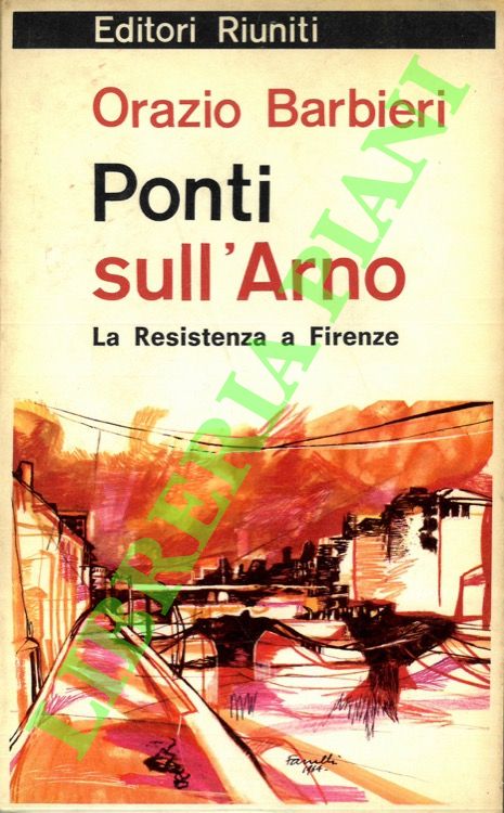 Ponti sull'Arno. La Resistenza a Firenze.
