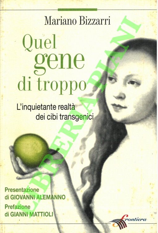 Quel gene di troppo. L'inquietante realtà dei cibi transgenici.