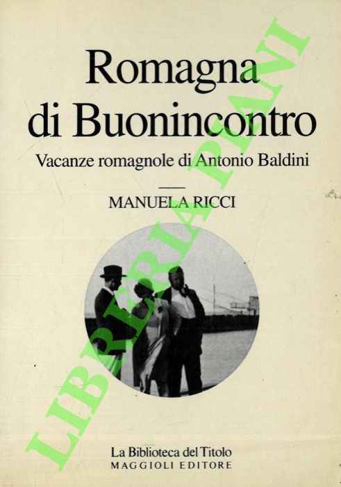 Romagna di Buonincontro. Vacanze romagnole di Antonio Baldini.
