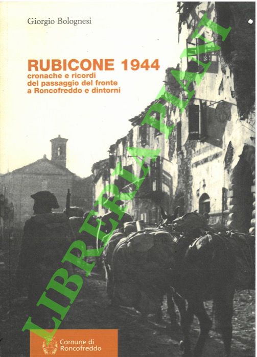 Rubicone 1944. Cronache e ricordi del passaggio del fronte a …