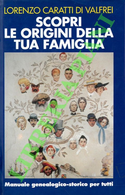 Scopri le origini della tua famiglia. Manuale geneaologico-storico per tutti.