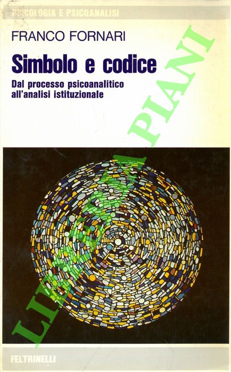 Simbolo e codice. Dal processo psicoanalitico all'analisi istituzionale.