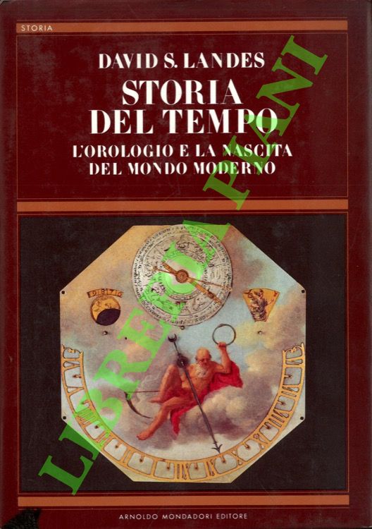 Storia del tempo. L'orologio e la nascita del mondo moderno.