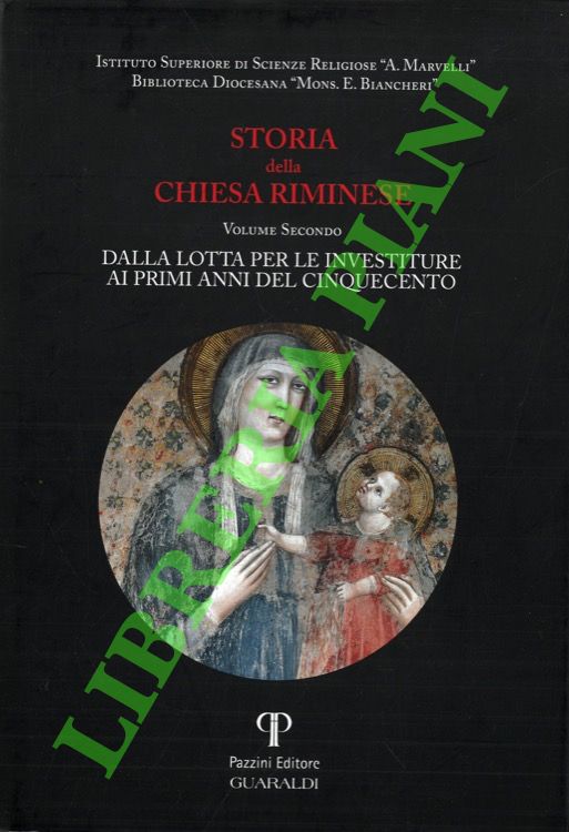 Storia della Chiesa riminese. Volume secondo: Dalla lotta per le …