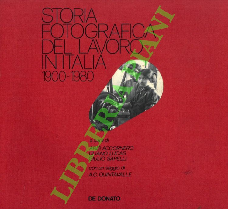 Storia fotografica del lavoro in Italia. 1900-1980.
