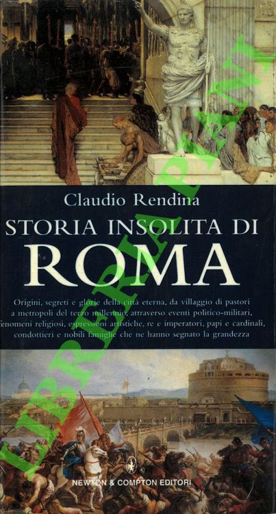 Storia insolita di Roma dalla fondazione ad oggi.