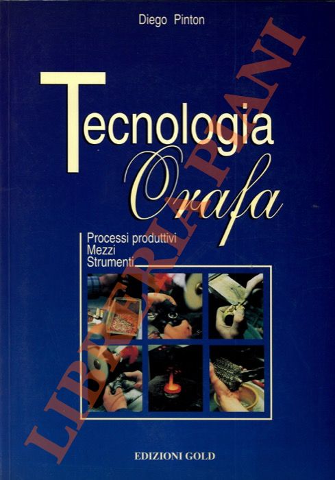 Tecnologia orafa. Processi produttivi. Mezzi. Strumenti.