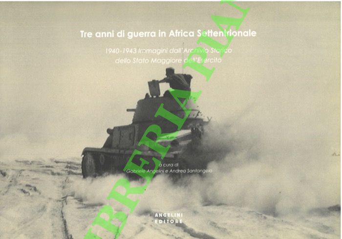 Tre anni di guerra in Africa Settentrionale. 1940-1943. Immagini dall'Archivio …