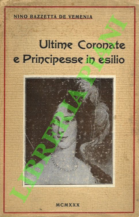 Ultime coronate e principesse in esilio. Ricordi intimi e rivelazioni.