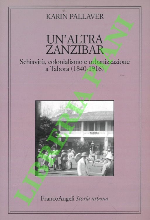 Un'altra Zanzibar. Schiavitù, colonialismo e urbanizzazione a Tabora (1840-1916).