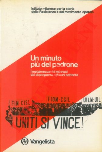 Un minuto più del padrone. I metalmeccanici milanesi dal dopoguerra …