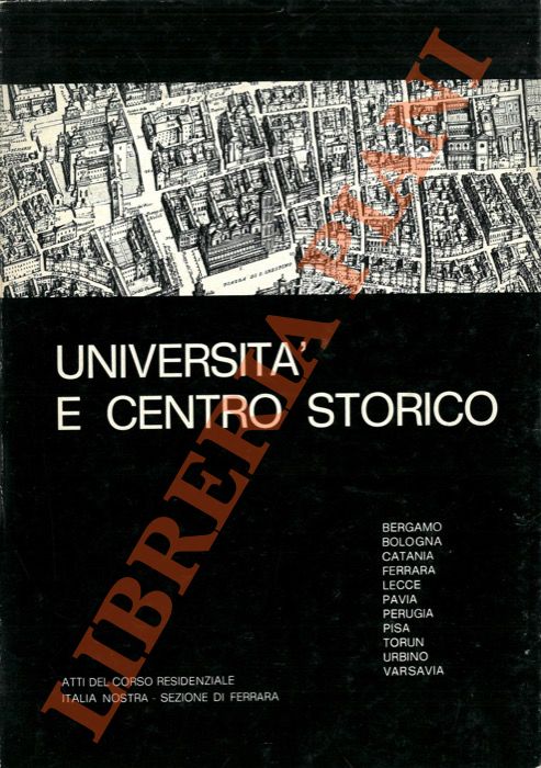 Università e centro storico. Ferrara 6-9 dicembre 1973. Atti del …