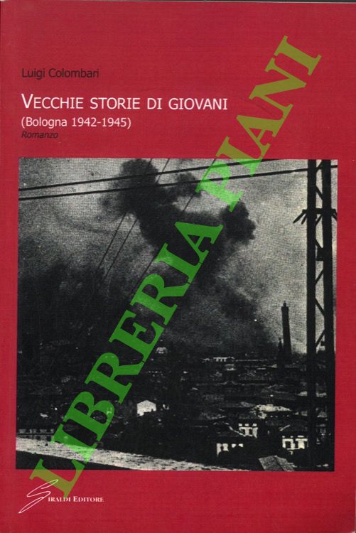 Vecchie storie di giovani. (Bologna 1942-1945). Romanzo.