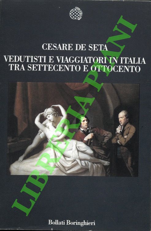 Vedutisti e viaggiatori in Italia tra Settecento e Ottocento.