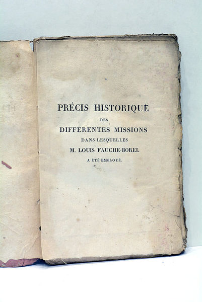 Précis historique des différentes missions dans lesquelles M. Louis Fauché-Borel …