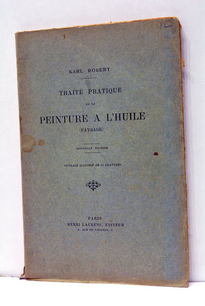 Traité pratique de la peinture à l'huile. (Paysage). Nouvelle édition. …