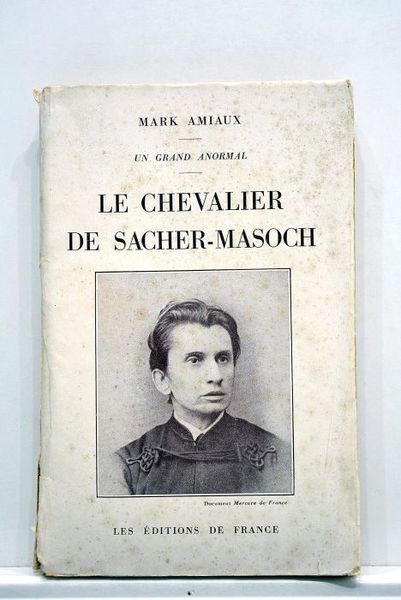 Un grand anormal. Le chevalier de Sacher-Masoch.