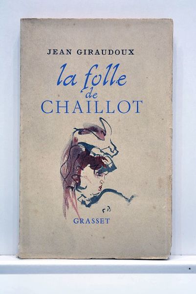 La folle de Chaillot. Pièce en deux actes. Hors-texte de …