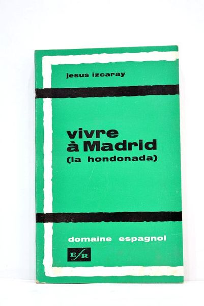 Vivre à Madrid (la Hondonada). Roman. Traduit de l'espagnol par …