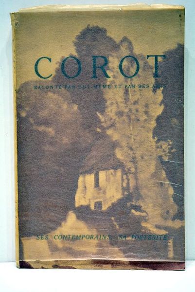 COROT. Raconté par lui-même et par ses amis. Ses contemporains. …