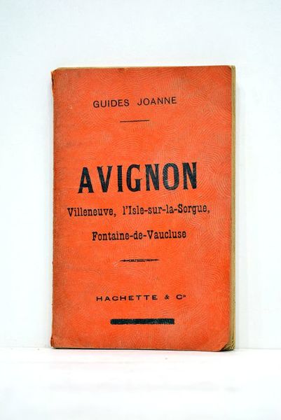 Avignon et ses environs. Villeneuve, L'Isle-sur-la-Sorgue, Fontaine-de-Vaucluse. Un plan et …