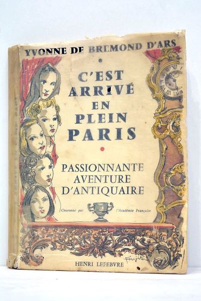 C'est arrivé en plein Paris. Passionnante aventure d'antiquaire.