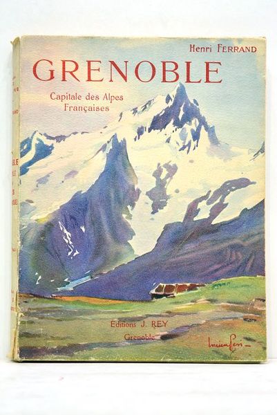 Grenoble, capitale des Alpes françaises. Préface de M. Léon Auscher. …