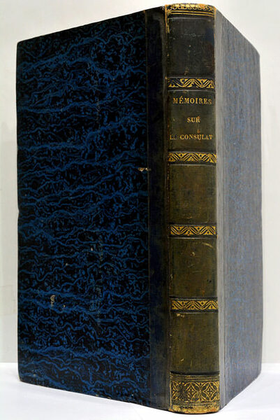 Mémoires sur le Consulat. 1799 à 1804. Par un ancien …