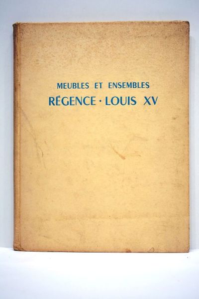 Meubles et ensembles régence Louis XV. Introduction par Jacques Mottheau.