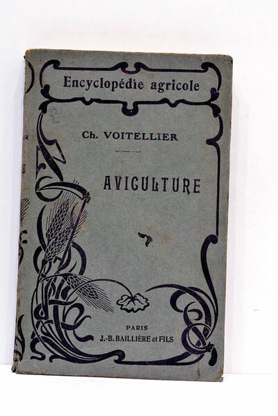 Aviculture. Encyclopédie agricole publiée par une réunion d'Ingènieurs agronomes sous …