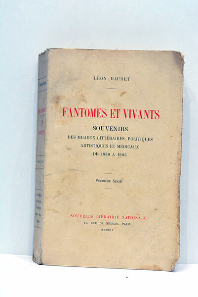 Fantômes et vivants. Souvenirs des milieux littéraires, politiques artistiques et …